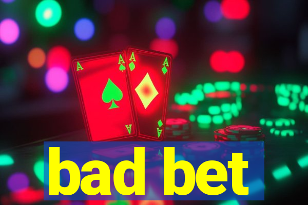 bad bet